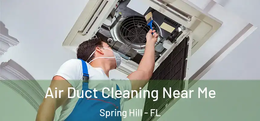 Air Duct Cleaning Near Me Spring Hill - FL