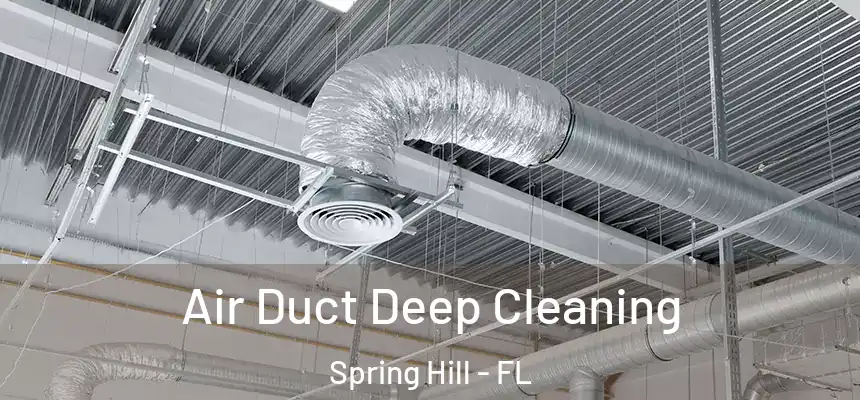 Air Duct Deep Cleaning Spring Hill - FL