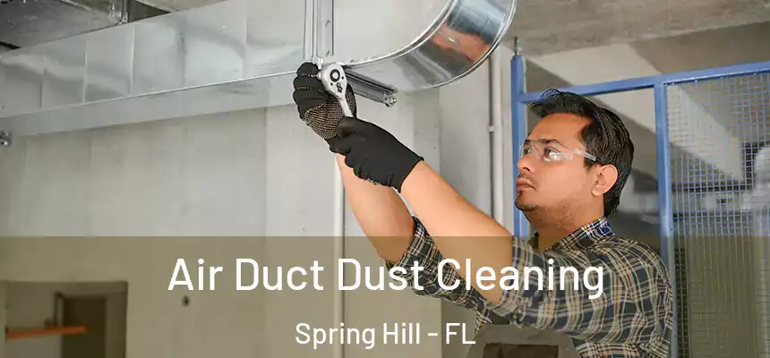 Air Duct Dust Cleaning Spring Hill - FL