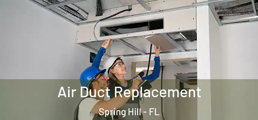Air Duct Replacement Spring Hill - FL
