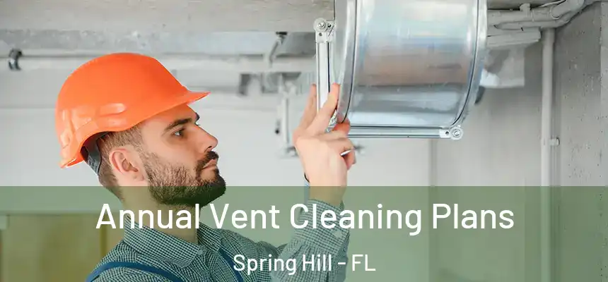 Annual Vent Cleaning Plans Spring Hill - FL