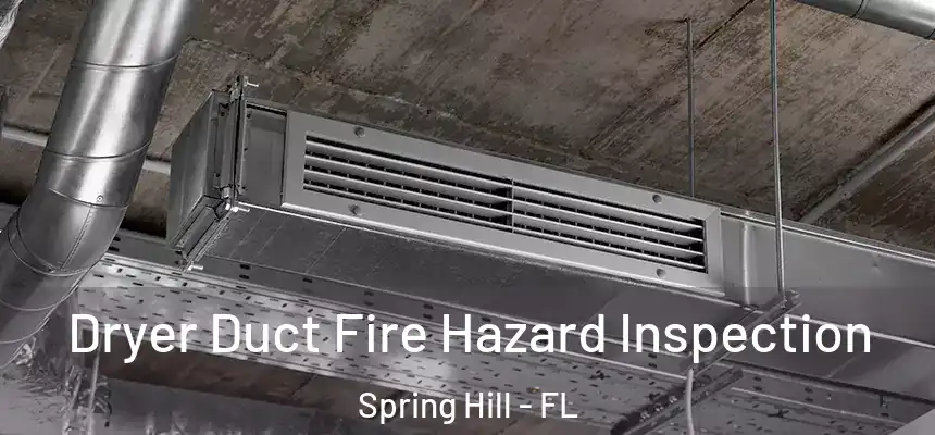 Dryer Duct Fire Hazard Inspection Spring Hill - FL