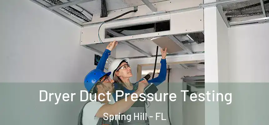 Dryer Duct Pressure Testing Spring Hill - FL