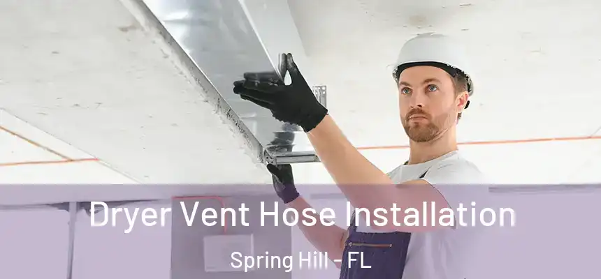 Dryer Vent Hose Installation Spring Hill - FL