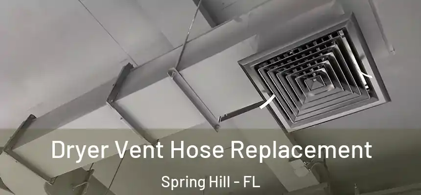 Dryer Vent Hose Replacement Spring Hill - FL