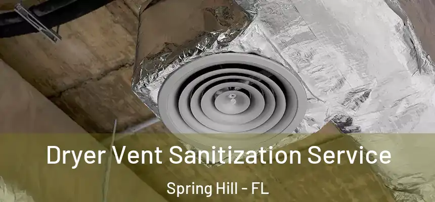 Dryer Vent Sanitization Service Spring Hill - FL