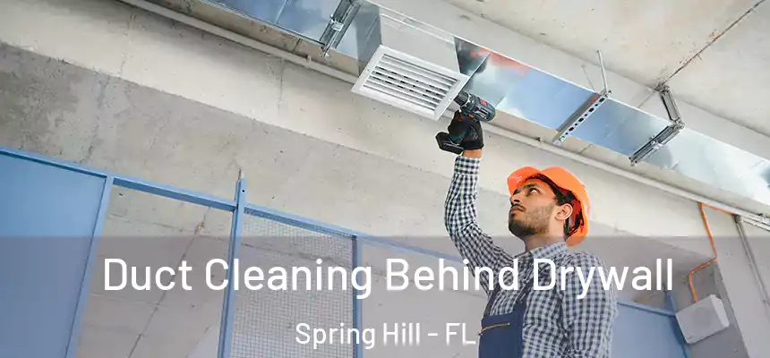 Duct Cleaning Behind Drywall Spring Hill - FL