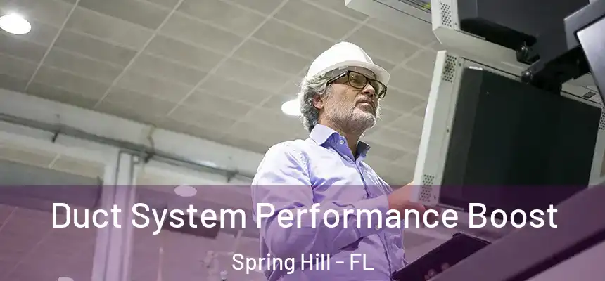 Duct System Performance Boost Spring Hill - FL