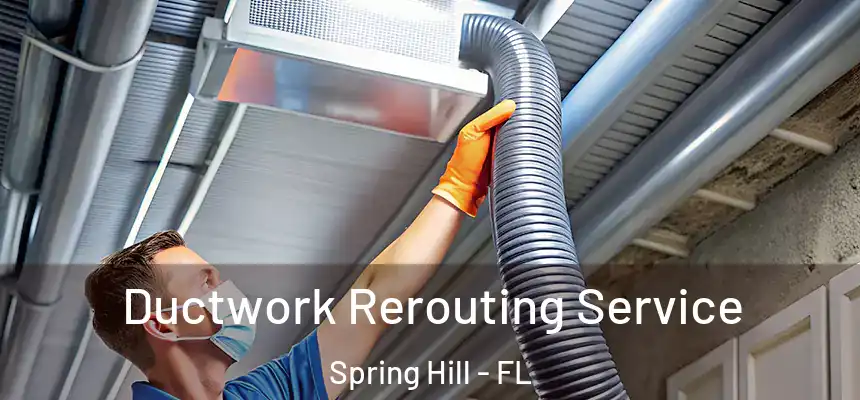 Ductwork Rerouting Service Spring Hill - FL