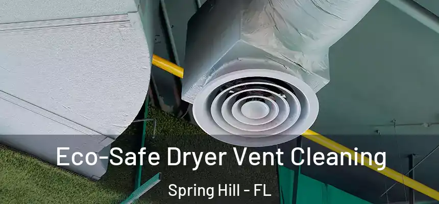 Eco-Safe Dryer Vent Cleaning Spring Hill - FL