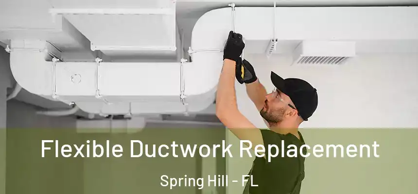 Flexible Ductwork Replacement Spring Hill - FL