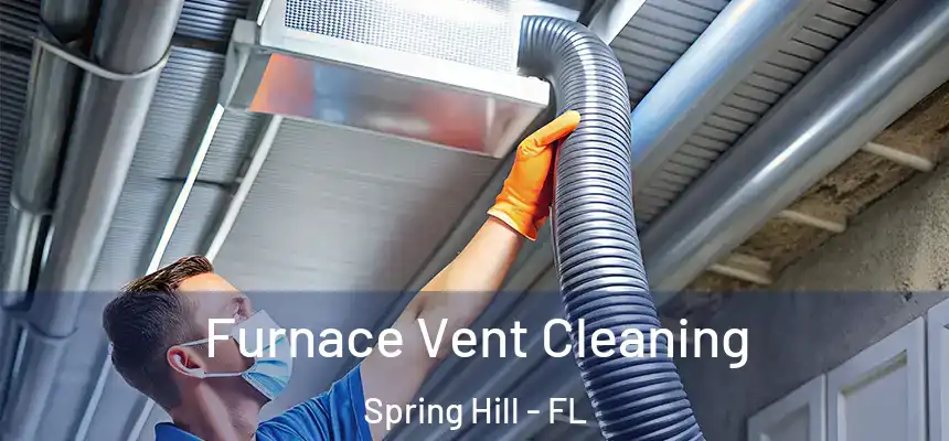 Furnace Vent Cleaning Spring Hill - FL