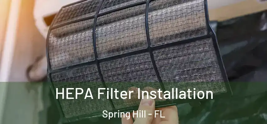 HEPA Filter Installation Spring Hill - FL