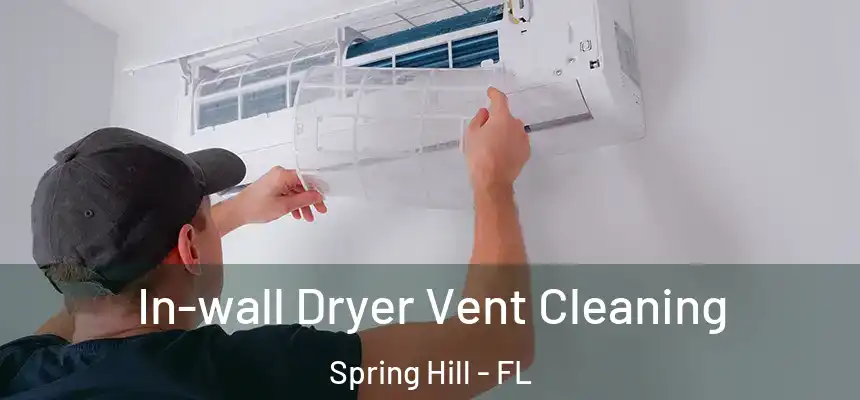 In-wall Dryer Vent Cleaning Spring Hill - FL