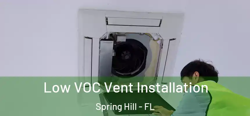 Low VOC Vent Installation Spring Hill - FL