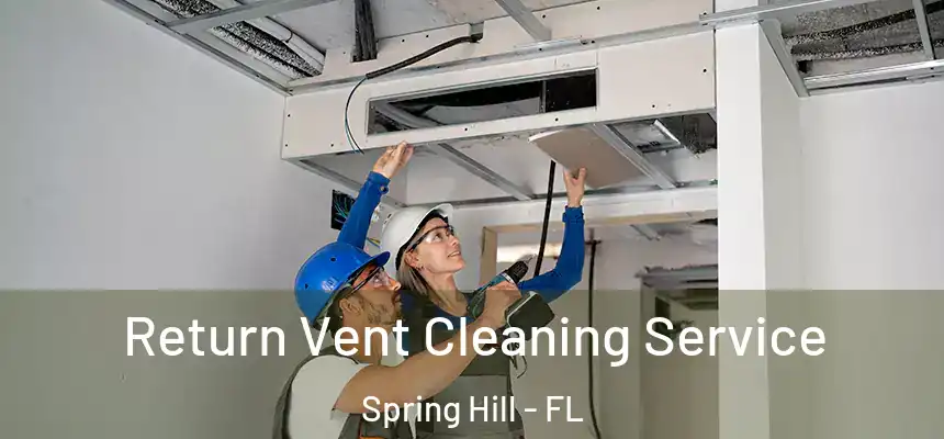 Return Vent Cleaning Service Spring Hill - FL