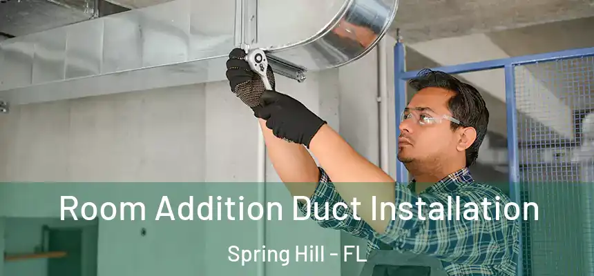 Room Addition Duct Installation Spring Hill - FL