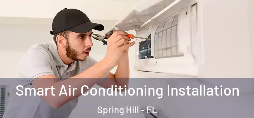 Smart Air Conditioning Installation Spring Hill - FL