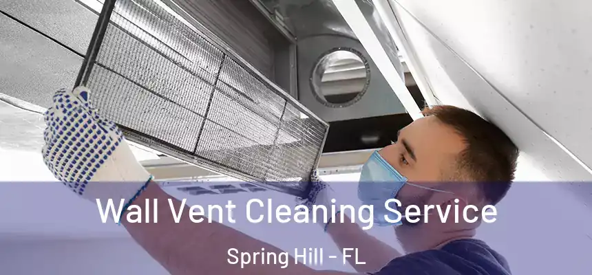 Wall Vent Cleaning Service Spring Hill - FL